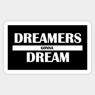 dreamers gonna dream Magnet